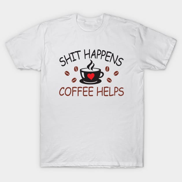 Shit Happens Coffee Helps T-Shirt by Julorzo